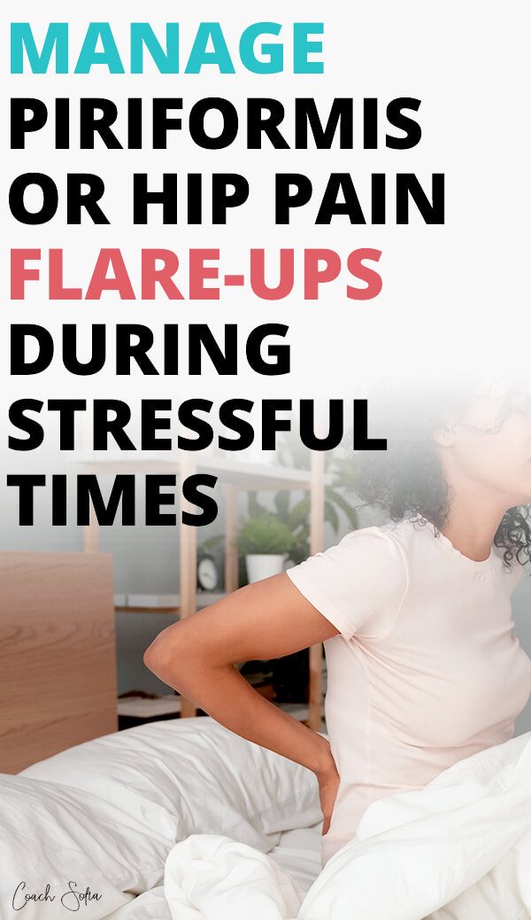 How To Manage Piriformis And Hip Pain Flare Ups During Stressful Times